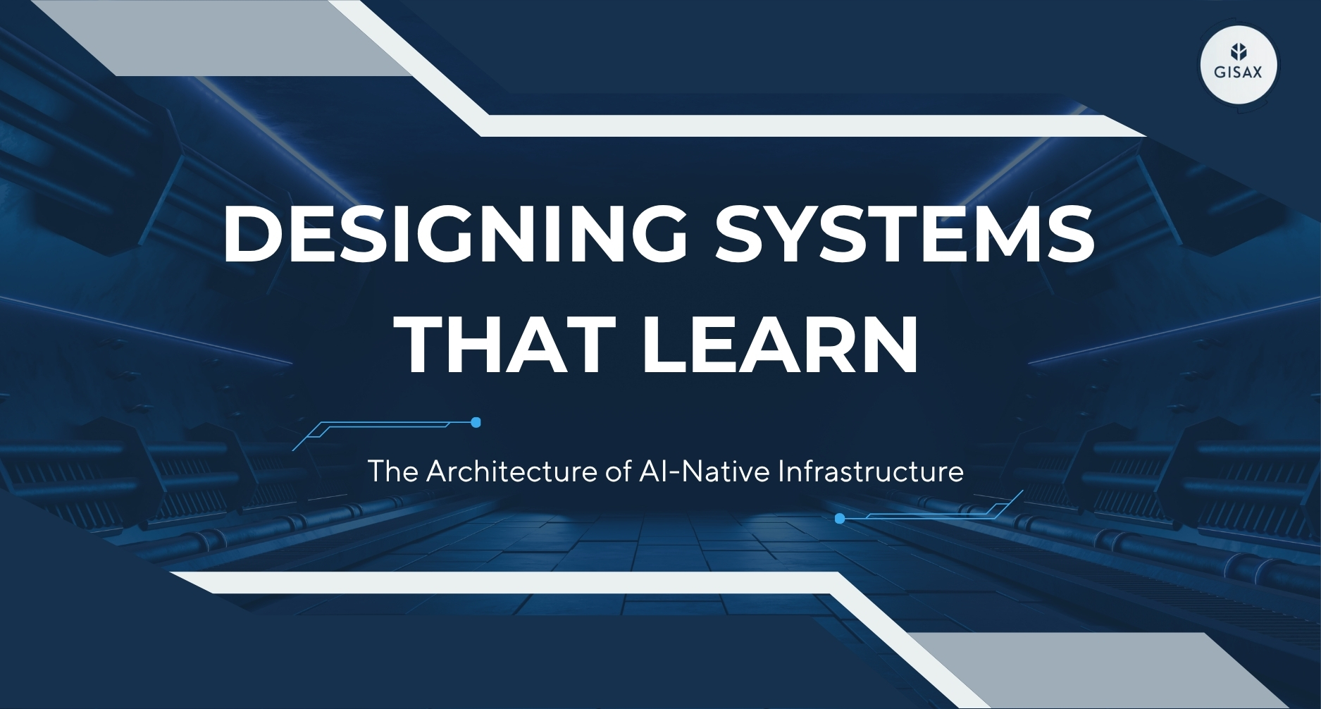 Designing Systems That Learn: The Architecture of AI-Native Infrastructure